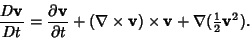 \begin{displaymath}
{D{\bf v}\over Dt}= {\partial {\bf v}\over\partial t}+(\nabl...
...\bf v})\times {\bf v}+\nabla({\textstyle{1\over 2}}{\bf v}^2).
\end{displaymath}