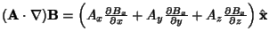 $({\bf A}\cdot \nabla){\bf B} = \left({A_x{\partial B_x\over\partial x}+A_y{\partial B_x\over\partial y}+A_z {\partial B_x\over\partial z}}\right)\hat {\bf x}$