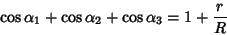 \begin{displaymath}
\cos\alpha_1+\cos\alpha_2+\cos\alpha_3=1+{r\over R}
\end{displaymath}