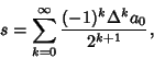 \begin{displaymath}
s=\sum_{k=0}^\infty {(-1)^k\Delta^k a_0\over 2^{k+1}},
\end{displaymath}