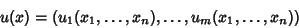 \begin{displaymath}
u(x)=(u_1(x_1, \ldots, x_n), \ldots, u_m(x_1, \ldots, x_n))
\end{displaymath}