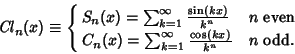 \begin{displaymath}
\mathop{\it Cl}\nolimits _n(x)\equiv\cases{
S_n(x)=\sum_{k=...
...
C_n(x)=\sum_{k=1}^\infty {\cos(kx)\over k^n} & $n$\ odd.\cr}
\end{displaymath}