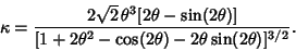 \begin{displaymath}
\kappa={2\sqrt{2}\,\theta^3[2\theta-\sin(2\theta)]\over [1+2\theta^2-\cos(2\theta)-2\theta\sin(2\theta)]^{3/2}}.
\end{displaymath}