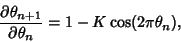 \begin{displaymath}
{\partial\theta_{n+1}\over\partial\theta_n} = 1-K\cos(2\pi\theta_n),
\end{displaymath}