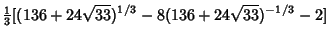 $\displaystyle {\textstyle{1\over 3}}[(136+24\sqrt{33})^{1/3}-8(136+24\sqrt{33})^{-1/3}-2]$