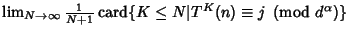 $\lim_{N\to\infty} {1\over N+1}\mathop{\rm card}\{K\leq N\vert T^K(n)\equiv j\ \left({{\rm mod\ } {d^\alpha}}\right)\}$