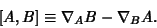 \begin{displaymath}[A,B]\equiv \nabla_A B-\nabla_B A.
\end{displaymath}