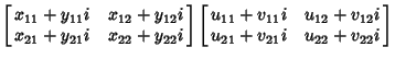 $\left[{\matrix{x_{11}+y_{11}i & x_{12}+y_{12}i\cr x_{21}+y_{21}i & x_{22}+y_{22...
...{u_{11}+v_{11}i & u_{12}+v_{12}i\cr u_{21}+v_{21}i & u_{22}+v_{22}i\cr}}\right]$