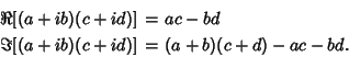 \begin{eqnarray*}
\Re[(a+ib)(c+id)] &=& ac-bd\\
\Im[(a+ib)(c+id)] &=& (a+b)(c+d)-ac-bd.
\end{eqnarray*}