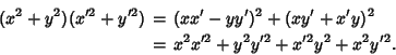 \begin{eqnarray*}
(x^2+y^2)(x'^2+y'^2)&=&(xx'-yy')^2+(xy'+x'y)^2\\
&=&x^2x'^2+y^2y'^2+x'^2y^2+x^2y'^2.
\end{eqnarray*}