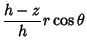 $\displaystyle {h-z\over h}r\cos\theta$