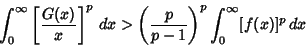 \begin{displaymath}
\int_0^\infty \left[{G(x)\over x}\right]^p\,dx > \left({p\over p-1}\right)^p\int_0^\infty [f(x)]^p\,dx
\end{displaymath}