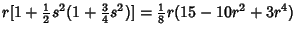 $\displaystyle r[1+{\textstyle{1\over 2}}s^2(1+{\textstyle{3\over 4}} s^2)]={\textstyle{1\over 8}} r(15-10r^2+3r^4)$