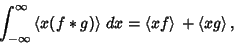 \begin{displaymath}
\int_{-\infty}^\infty \left\langle{x(f*g)}\right\rangle{}\, ...
...eft\langle{xf}\right\rangle{}+\left\langle{xg}\right\rangle{},
\end{displaymath}