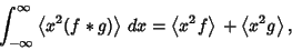 \begin{displaymath}
\int_{-\infty}^\infty \left\langle{x^2(f*g)}\right\rangle{}\...
...langle{x^2f}\right\rangle{}+\left\langle{x^2g}\right\rangle{},
\end{displaymath}