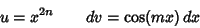 \begin{displaymath}
u=x^{2n}\qquad dv=\cos(mx)\,dx
\end{displaymath}