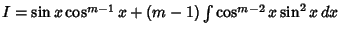 $ I = \sin x\cos^{m-1} x+(m-1)\int \cos^{m-2}x\sin^2 x\,dx$