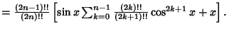 $ = {(2n-1)!!\over (2n)!!}\left[{\sin x\sum_{k=0}^{n-1} {(2k)!!\over (2k+1)!!}\cos^{2k+1}x+ x}\right].\quad$