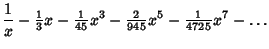 $\displaystyle {1\over x}-{\textstyle{1\over 3}}x-{\textstyle{1\over 45}}x^3-{\textstyle{2\over 945}}x^5-{\textstyle{1\over 4725}}x^7-\ldots$