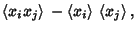 $\displaystyle \left\langle{x_ix_j}\right\rangle{}-\left\langle{x_i}\right\rangle{}\left\langle{x_j}\right\rangle{},$