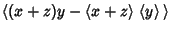 $\displaystyle \left\langle{(x+z)y-\left\langle{x+z}\right\rangle{}\left\langle{y}\right\rangle{}}\right\rangle{}$