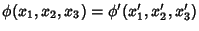 $\phi (x_1,x_2,x_3) = \phi'(x_1',x_2',x_3')$