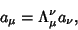 \begin{displaymath}
a_\mu = \Lambda^\nu_\mu a_\nu,
\end{displaymath}