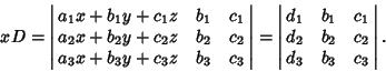 \begin{displaymath}
x D = \left\vert\matrix{a_1x+b_1y+c_1z & b_1 & c_1\cr a_2x+b...
..._1 & c_1\cr d_2 & b_2 & c_2\cr d_3 & b_3 & c_3\cr}\right\vert.
\end{displaymath}