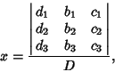 \begin{displaymath}
x = {\left\vert\matrix{d_1 & b_1 & c_1\cr d_2 & b_2 & c_2\cr d_3 & b_3 & c_3\cr}\right\vert \over D},
\end{displaymath}