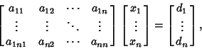 \begin{displaymath}
\left[{\matrix{
a_{11} & a_{12} & \cdots & a_{1n}\cr
\vdot...
...r}}\right]
= \left[{\matrix{d_1\cr \vdots\cr d_n\cr}}\right],
\end{displaymath}