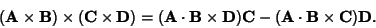 \begin{displaymath}
({\bf A}\times{\bf B})\times({\bf C}\times {\bf D})
= ({\bf...
...imes{\bf D}){\bf C}-({\bf A}\cdot{\bf B}\times{\bf C}){\bf D}.
\end{displaymath}