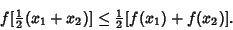 \begin{displaymath}
f[{\textstyle{1\over 2}}(x_1+x_2)]\leq {\textstyle{1\over 2}}[f(x_1)+f(x_2)].
\end{displaymath}