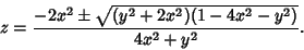 \begin{displaymath}
z={-2x^2\pm\sqrt{(y^2+2x^2)(1-4x^2-y^2)}\over 4x^2+y^2}.
\end{displaymath}