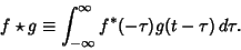 \begin{displaymath}
f\star g \equiv \int_{-\infty}^\infty f^*(-\tau)g(t-\tau)\,d\tau.
\end{displaymath}