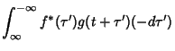 $\displaystyle \int_\infty^{-\infty} f^*(\tau')g(t+\tau')(-d\tau')$