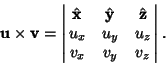 \begin{displaymath}
{\bf u}\times{\bf v} = \left\vert\matrix{
\hat {\bf x} & \h...
...\bf z}\cr
u_x & u_y & u_z\cr
v_x & v_y & v_z\cr}\right\vert.
\end{displaymath}