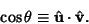 \begin{displaymath}
\cos\theta\equiv \hat{\bf u}\cdot\hat{\bf v}.
\end{displaymath}