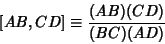 \begin{displaymath}[AB,CD]\equiv {(AB)(CD)\over(BC)(AD)}
\end{displaymath}