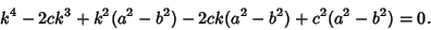 \begin{displaymath}
k^4-2ck^3+k^2(a^2-b^2)-2ck(a^2-b^2)+c^2(a^2-b^2)=0.
\end{displaymath}