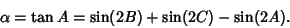 \begin{displaymath}
\alpha=\tan A=\sin(2B)+\sin(2C)-\sin(2A).
\end{displaymath}