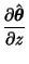 $\displaystyle {\partial \hat{\boldsymbol{\theta}}\over \partial z}$