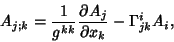 \begin{displaymath}
A_{j;k}={1\over g^{kk}}{\partial A_j\over \partial x_k}-\Gamma^i_{jk}A_i,
\end{displaymath}