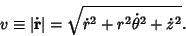 \begin{displaymath}
v \equiv \vert\dot{\bf r}\vert = \sqrt{\dot r^2 +r^2\dot\theta^2+\dot z^2}.
\end{displaymath}