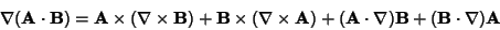 \begin{displaymath}
\nabla({\bf A}\cdot{\bf B})={\bf A}\times (\nabla\times {\bf...
...bf A})+({\bf A}\cdot\nabla){\bf B}+({\bf B}\cdot\nabla){\bf A}
\end{displaymath}