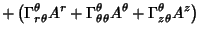 $\displaystyle \mathop{+}\left({\Gamma^\theta_{r\theta}A^r +\Gamma^\theta _{\theta\theta}A^\theta +\Gamma^\theta_{z\theta}A^z}\right)$