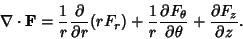 \begin{displaymath}
\nabla\cdot{\bf F} = {1\over r} {\partial\over\partial r} (r...
... F_\theta\over\partial\theta} + {\partial F_z\over\partial z}.
\end{displaymath}