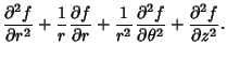 $\displaystyle {\partial ^2 f\over \partial r^2 } + {1\over r} {\partial f\over ...
...} {\partial ^2 f\over \partial \theta ^2 } + {\partial ^2 f\over\partial z^2 }.$