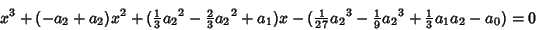 \begin{displaymath}
x^3+(-a_2+a_2)x^2+({\textstyle{1\over 3}}{a_2}^2-{\textstyle...
...extstyle{1\over 9}}{a_2}^3+{\textstyle{1\over 3}}a_1a_2-a_0)=0
\end{displaymath}