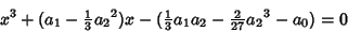 \begin{displaymath}
x^3+(a_1-{\textstyle{1\over 3}}{a_2}^2) x-({\textstyle{1\over 3}}a_1a_2-{\textstyle{2\over 27}}{a_2}^3-a_0)=0
\end{displaymath}