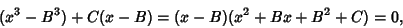 \begin{displaymath}
(x^3-B^3)+C(x-B)=(x-B)(x^2+Bx+B^2+C)=0,
\end{displaymath}